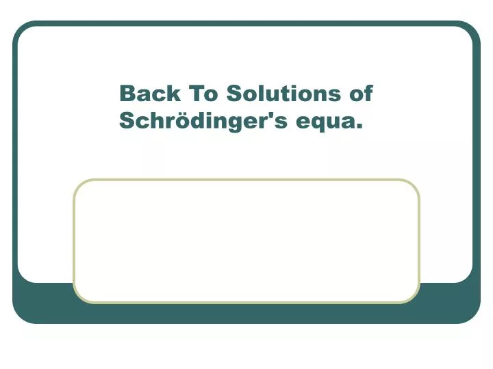 back to solutions of schr dinger s equa n.
