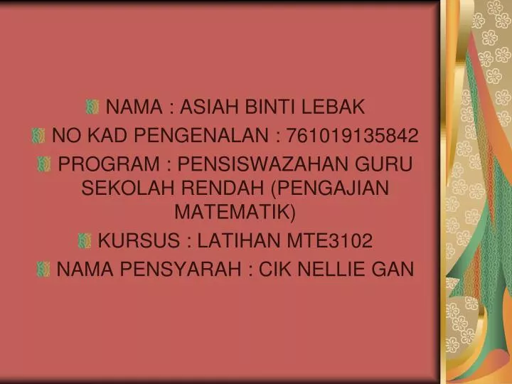 PPT NAMA ASIAH BINTI LEBAK NO KAD PENGENALAN 761019135842 PowerPoint Presentation ID4725041