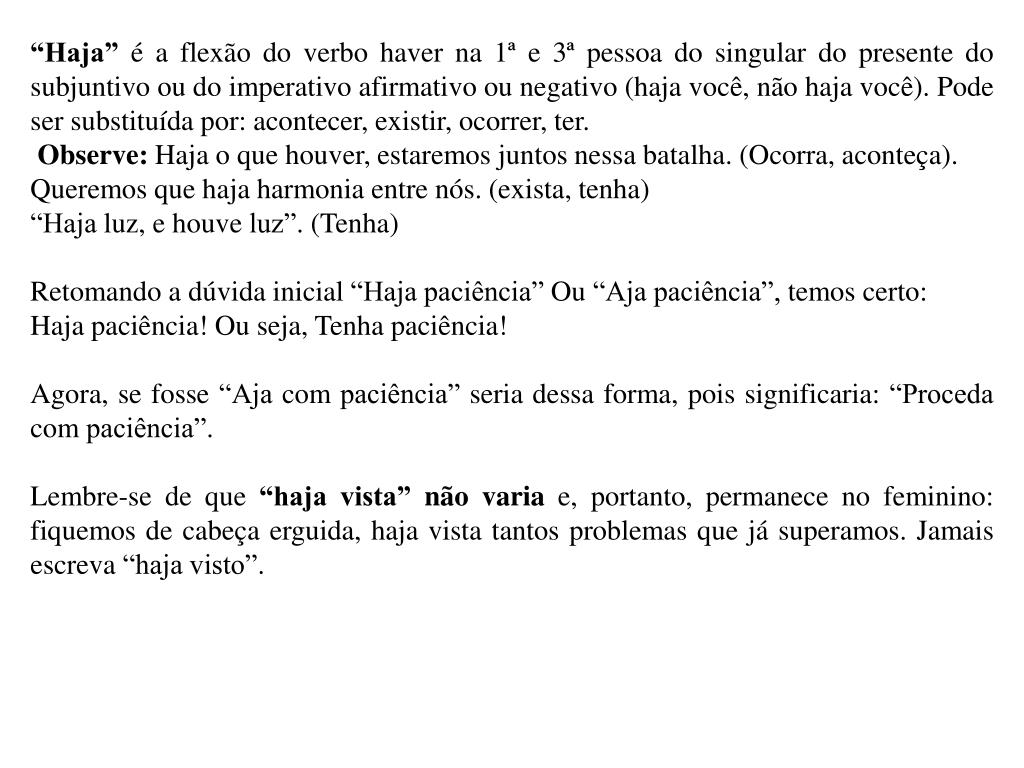 Verbo haver e agir tem suas diferenças. “Haja paciência” é quando queremos  ter paciência com alguém ou situação. “Aja com paciência” é…