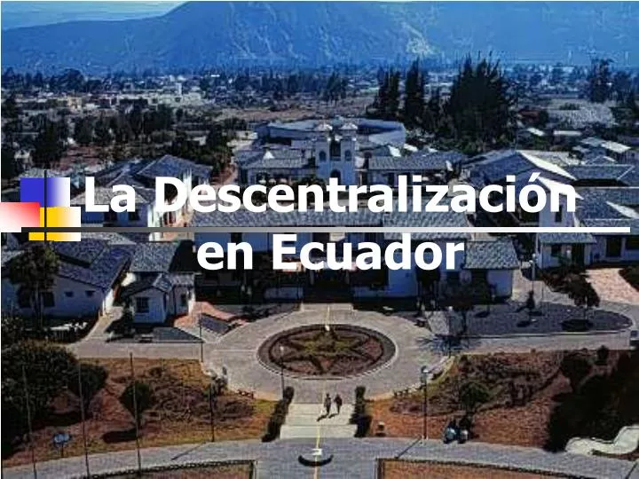 Ppt La Descentralizacion En Ecuador Powerpoint Presentation