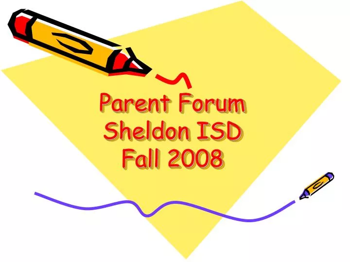 PPT Parent Forum Sheldon ISD Fall 2008 PowerPoint Presentation, free