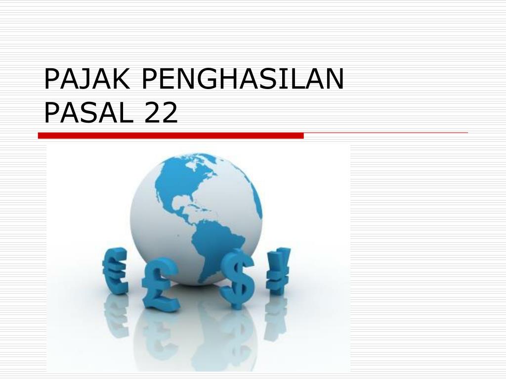 PPT - PAJAK PENGHASILAN PASAL 22 PowerPoint Presentation, free download - ID :4733818