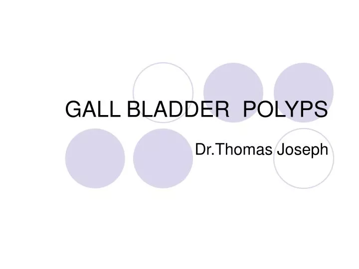 gall bladder polyps n.