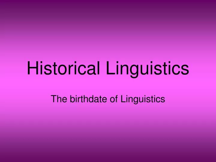 PPT Historical Linguistics PowerPoint Presentation, free download