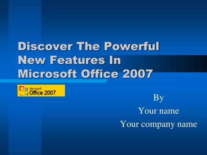 discover the powerful new features in microsoft office 2007 n.