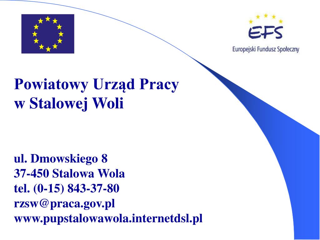 PPT - Powiatowy Urząd Pracy w Stalowej Woli ul. Dmowskiego 8 37-450 Stalowa  Wola tel. (0-15) 843-37-80 PowerPoint Presentation - ID:4738327