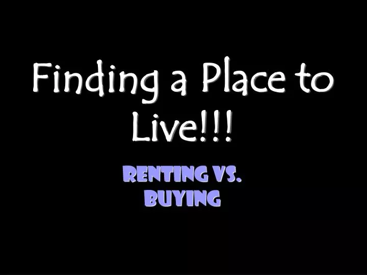 PPT - Finding a Place to Live!!! PowerPoint Presentation, free download