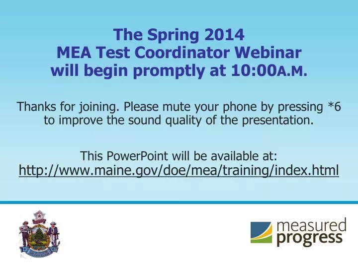 the spring 2014 mea test coordinator webinar will begin promptly at 10 00 a m n.