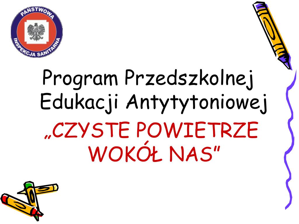 PPT - Program Przedszkolnej Edukacji Antytytoniowej „CZYSTE POWIETRZE WOKÓŁ  NAS” PowerPoint Presentation - ID:4747951