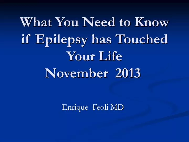what you need to know if epilepsy has touched your life november 2013 n.