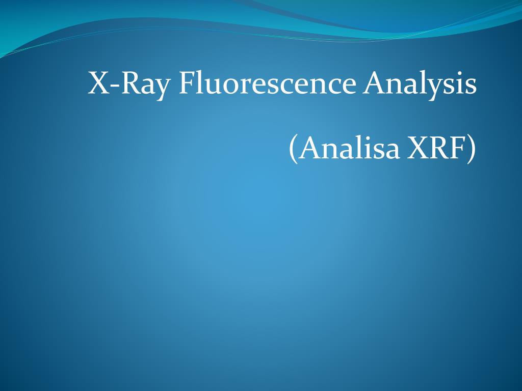 PPT - X-Ray Fluorescence Analysis (Analisa XRF) PowerPoint ...