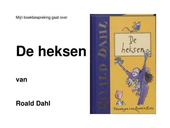 PPT - Mijn boekbespreking gaat over De heksen van Roald Dahl PowerPoint