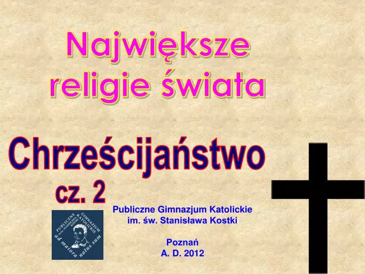 Publiczne Gimnazjum Katolickie Im św Stanisława Kostki Poznań PPT - Publiczne Gimnazjum Katolickie im. św. Stanisława Kostki Poznań A