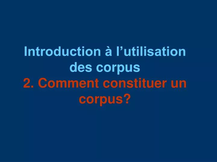 introduction l utilisation des corpus 2 comment constituer un corpus n.