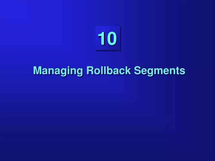 ppt-managing-rollback-segments-powerpoint-presentation-free-download