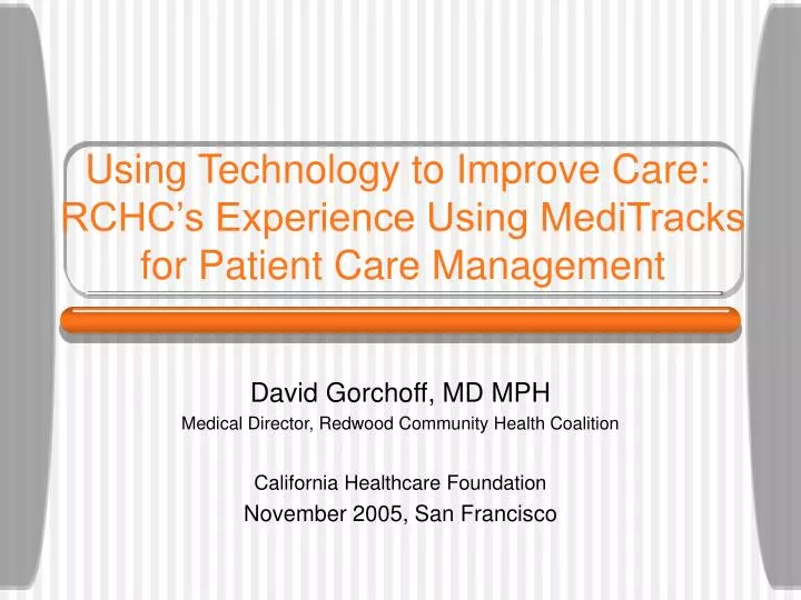 PPT David Gorchoff, MD MPH Medical Director, Redwood Community Health