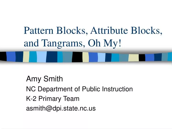 PPT - Pattern Blocks, Attribute Blocks, and Tangrams, Oh My! PowerPoint ...