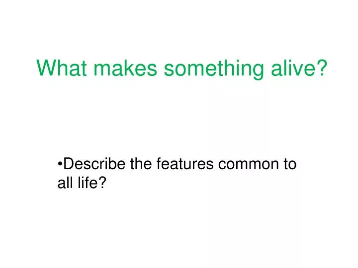 Ppt what makes something alive powerpoint presentation free