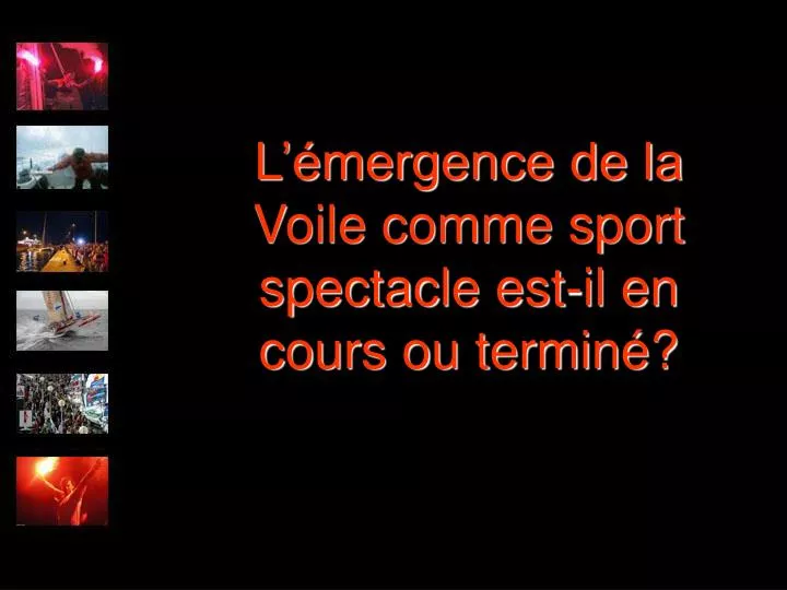 PPT L’émergence de la Voile comme sport spectacle estil en cours ou