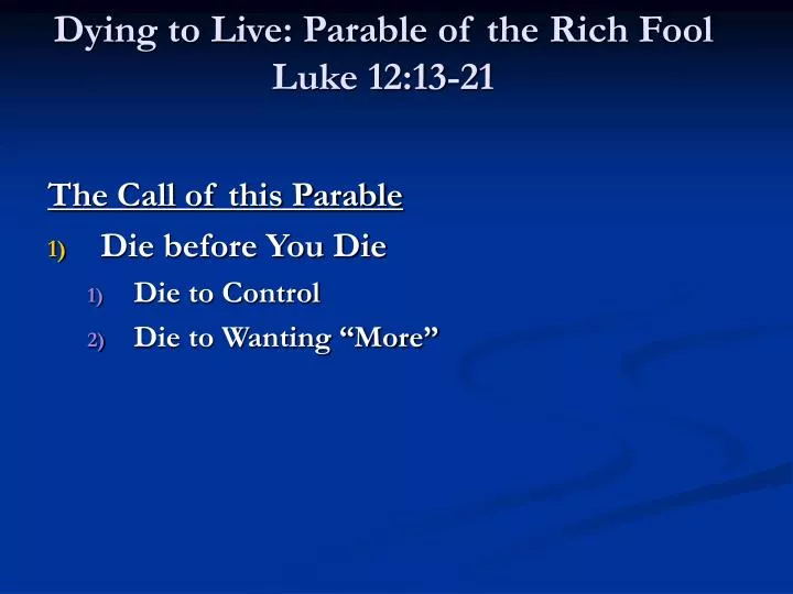 Ppt Dying To Live Parable Of The Rich Fool Luke 12 13 21 Powerpoint Presentation Id