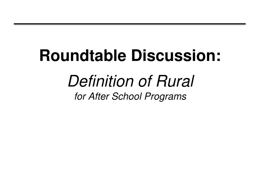 Ppt Roundtable Discussion Definition Of Rural For After School Programs Powerpoint Presentation Id4785499