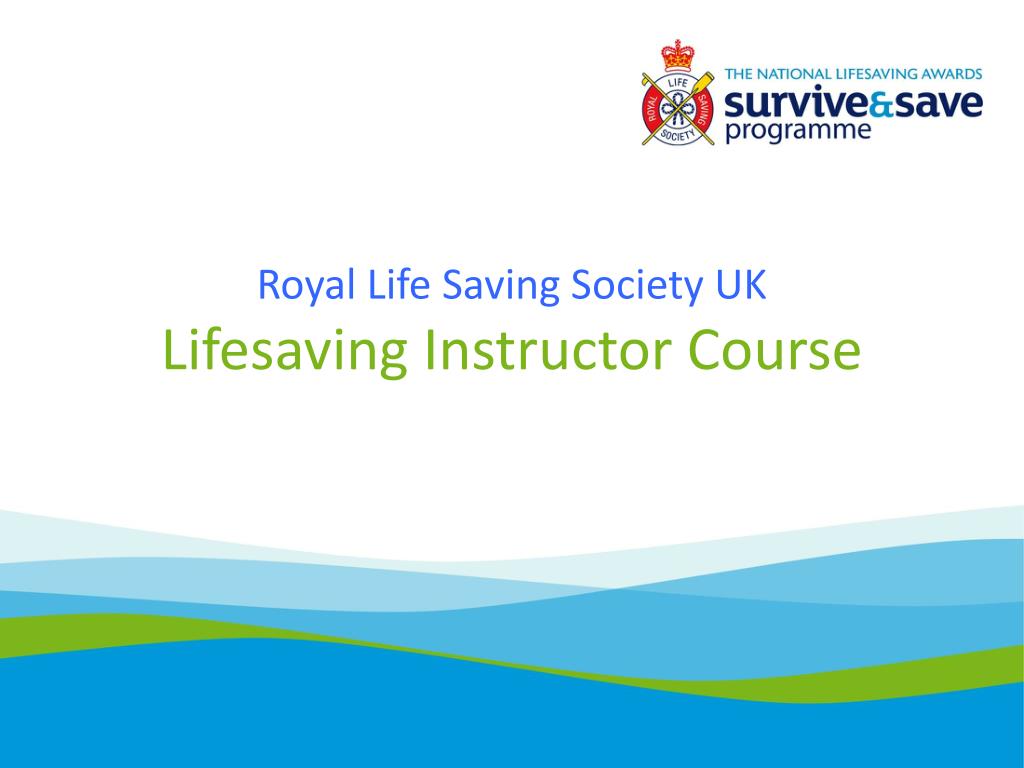 PPT - Royal Life Saving Society UK Lifesaving Instructor Course PowerPoint  Presentation - ID:4786133