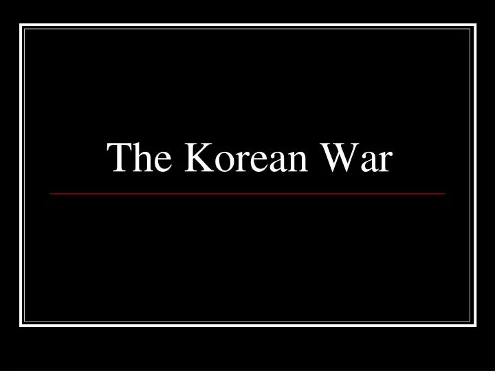 PPT The Korean War PowerPoint Presentation, free download ID4796291