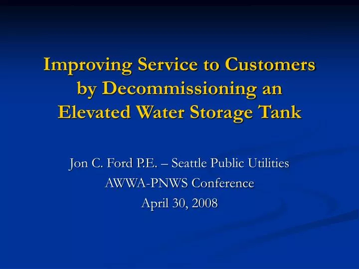 improving service to customers by decommissioning an elevated water storage tank n.
