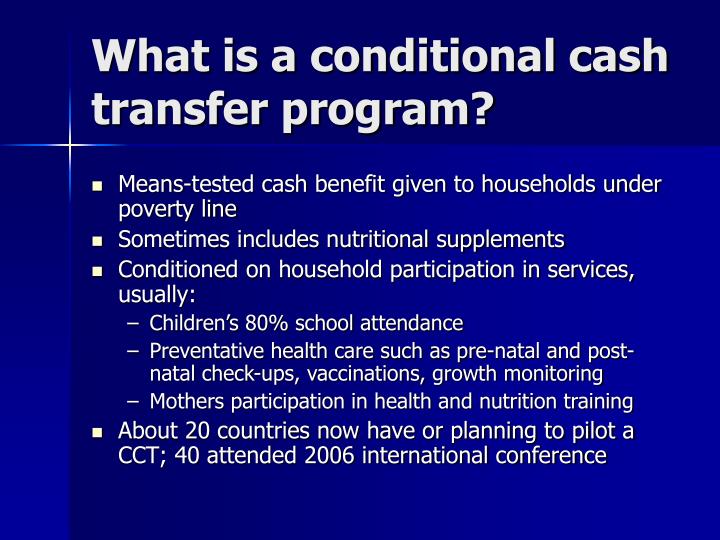 conditional cash transfer The effects of conditional cash transfer programs on poverty reduction, human capital accumulation and wellbeing juan e saavedra may 23, 2016. conditional cash transfer The effects of conditional cash transfer programs on poverty reduction, human capital accumulation and wellbeing juan e saavedra may 23, 2016.