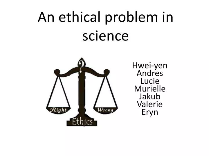 an ethical problem in science n.