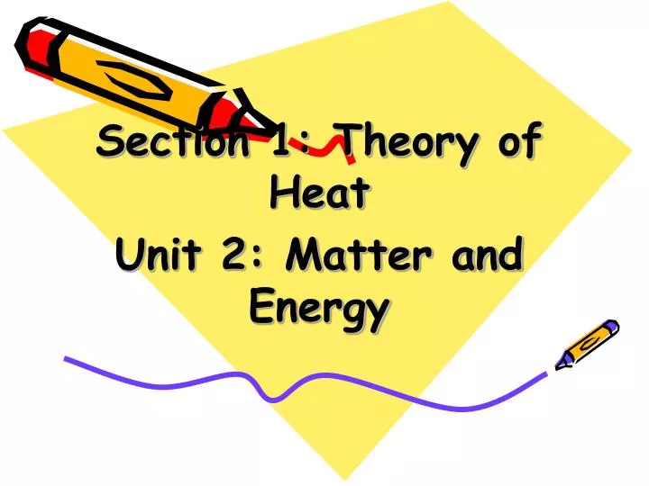 section 1 theory of heat unit 2 matter and energy n.