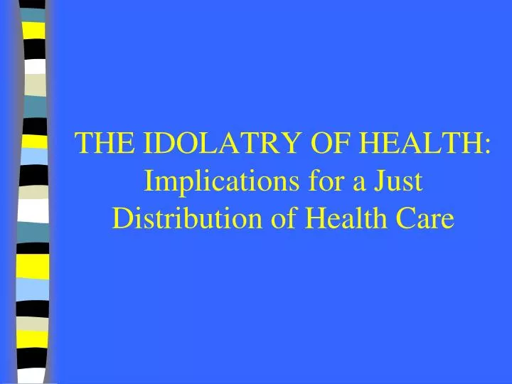 the idolatry of health implications for a just distribution of health care n.