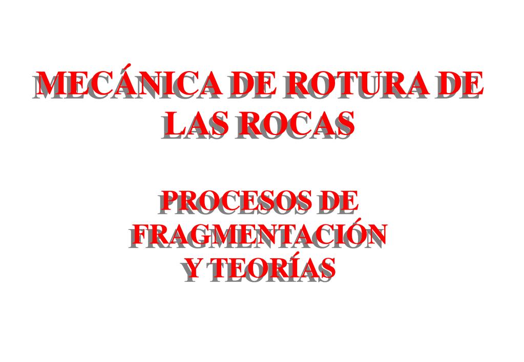 PPT - MECÁNICA DE ROTURA DE LAS ROCAS PROCESOS DE FRAGMENTACIÓN Y TEORÍAS  PowerPoint Presentation - ID:4809641