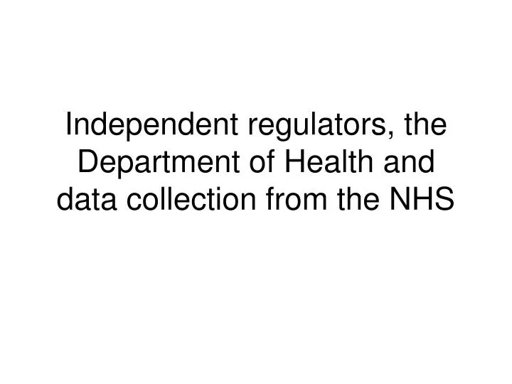 independent regulators the department of health and data collection from the nhs n.