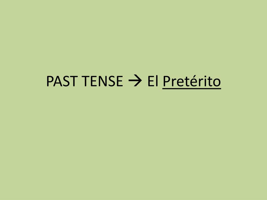 Ppt Past Tense El Preterito Powerpoint Presentation Free Download Id 4811187