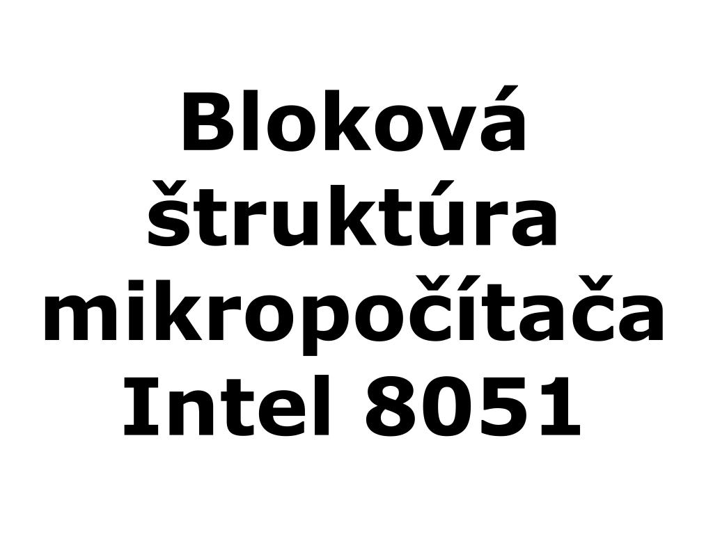 PPT - Bloková štruktúra mikropočítača Intel 8051 PowerPoint Presentation -  ID:4812437
