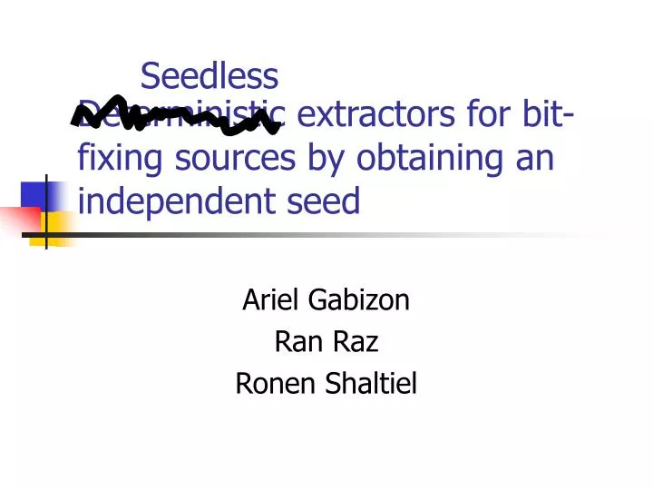 deterministic extractors for bit fixing sources by obtaining an independent seed n.