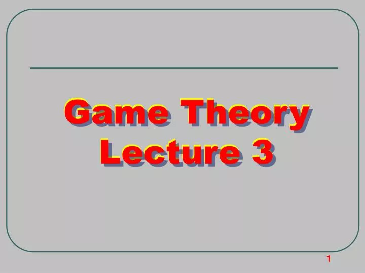 Ppt Game Theory Lecture 3 Powerpoint Presentation Free Download Id Ppt Game Theory Lecture 3 Powerpoint Presentation Free Download Id