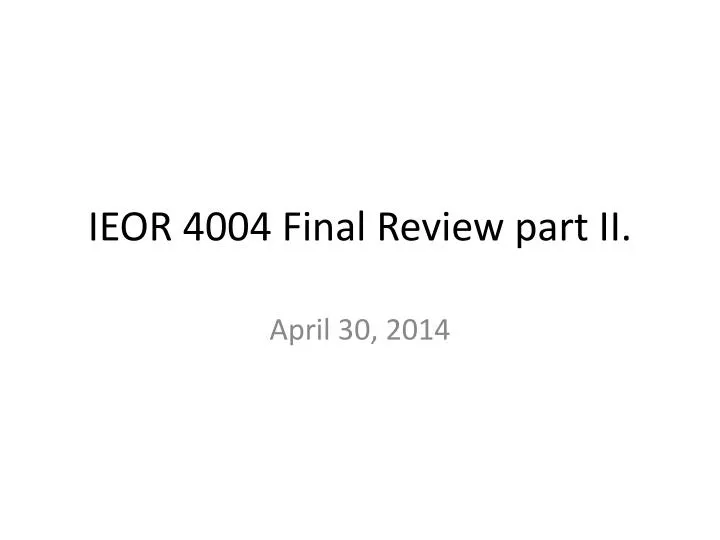 ieor 4004 final review part ii n.