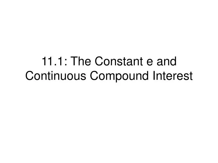 11 1 the constant e and continuous compound interest n.