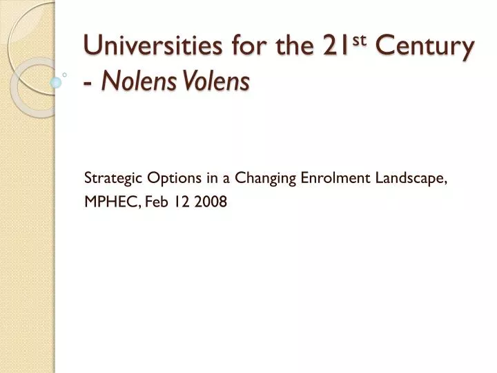 universities for the 21 st century nolens volens n.