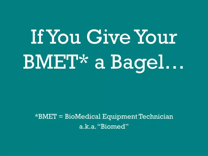 if you give your bmet a bagel n.