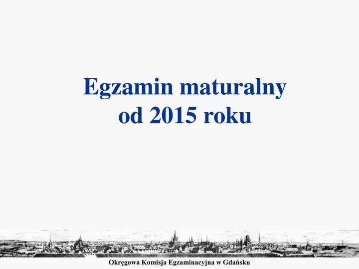 Okręgowa Komisja Egzaminacyjna W Gdańsku PPT - Okręgowa Komisja Egzaminacyjna w Gdańsku PowerPoint Presentation