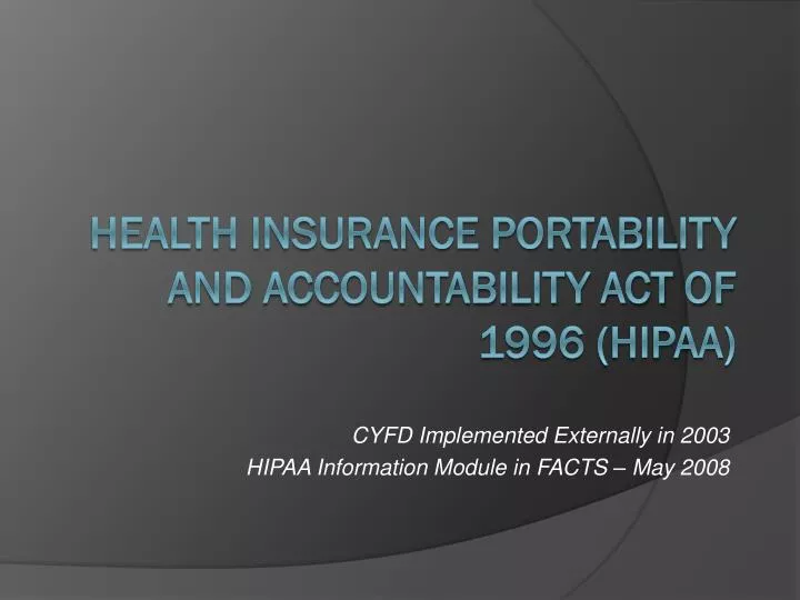 cyfd implemented externally in 2003 hipaa information module in facts may 2008 n.