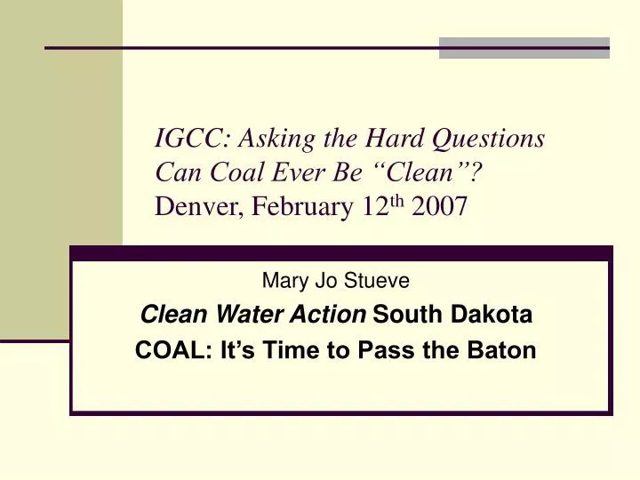 igcc asking the hard questions can coal ever be clean denver february 12 th 2007 n.