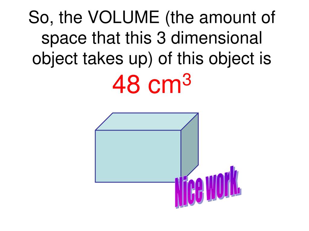 the amount of 3 dimensional space an object takes up