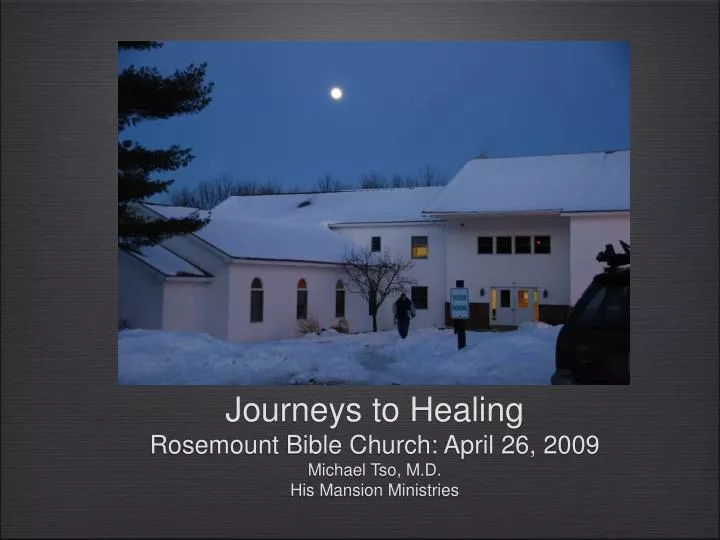 journeys to healing rosemount bible church april 26 2009 michael tso m d his mansion ministries n.