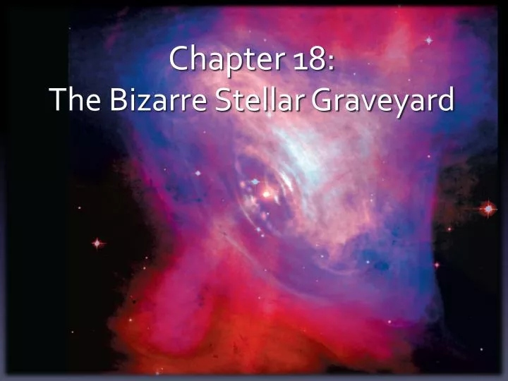 PPT Chapter 18 The Bizarre Stellar Graveyard PowerPoint Presentation