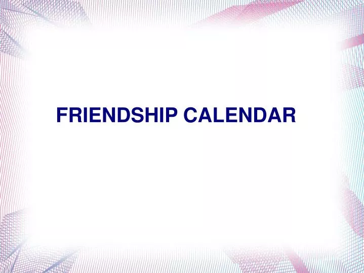 PPT FRIENDSHIP CALENDAR PowerPoint Presentation, free download ID