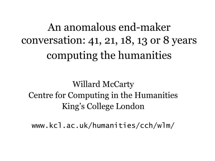 an anomalous end maker conversation 41 21 18 13 or 8 years computing the humanities n.